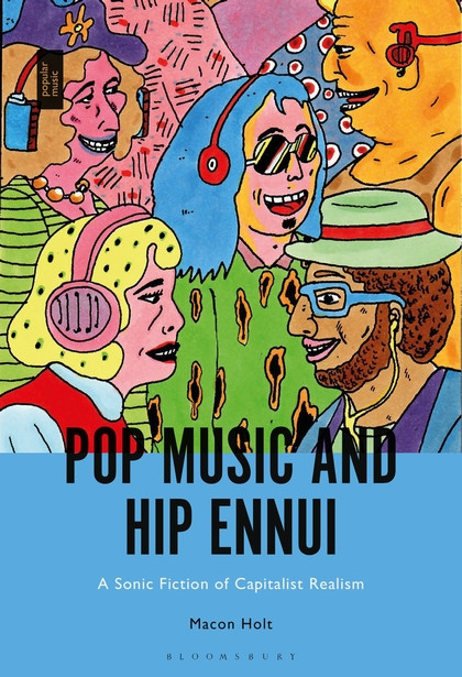 Macon Holt: »Pop Music and Hip Ennui«. © Bloomsbury